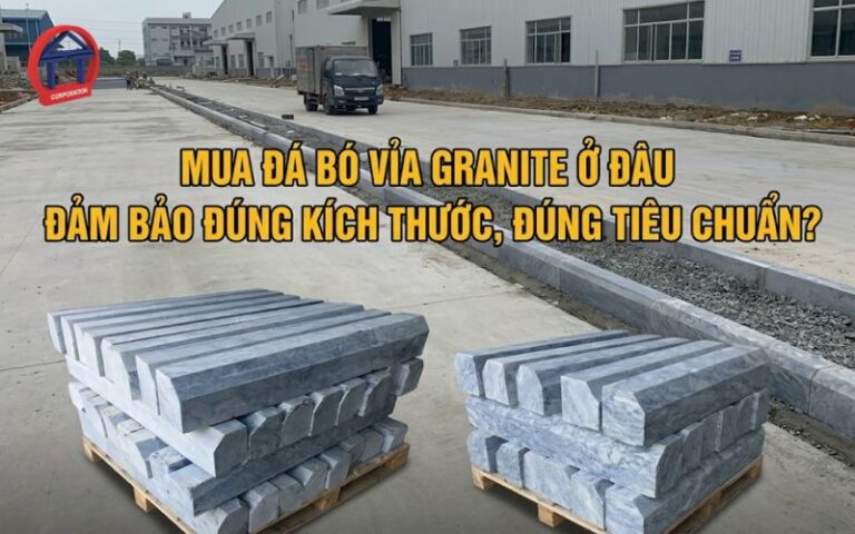 Mua đá bó vỉa granite ở đâu để đảm bảo đúng kích thước, đúng tiêu chuẩn? 