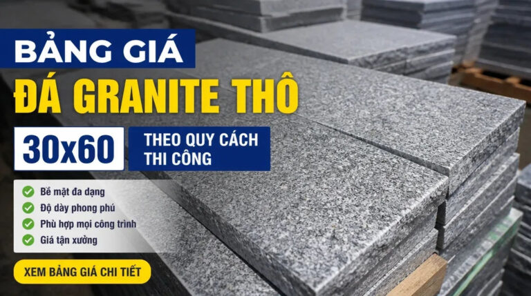 Bảng giá đá granite thô 30×60 theo quy cách thi công