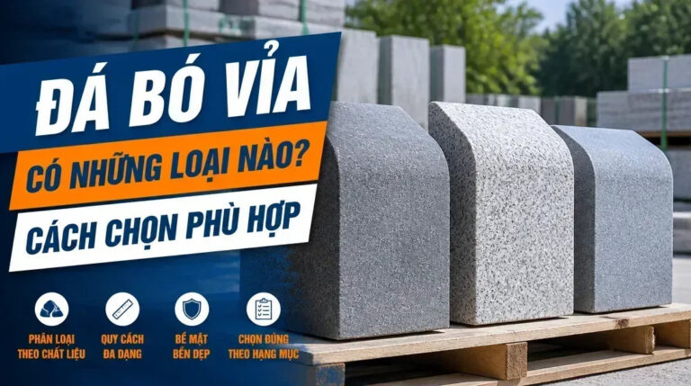 Đá bó vỉa có những loại nào phổ biến trên thị trường hiện nay?