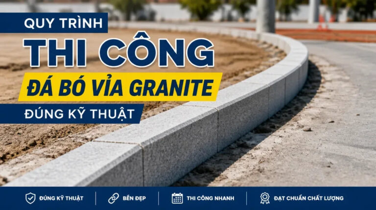 Quy trình thi công đá bó vỉa granite đúng kỹ thuật
